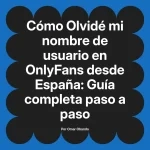 Olvidé mi nombre de usuario en OnlyFans desde España: Guía completa paso a paso