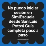 No puedo iniciar sesión en SimiEscuela: Guía paso a paso desde San Luis Potosi