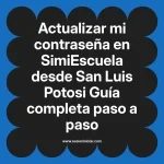 Actualizar mi contraseña en SimiEscuela: Guía paso a paso desde San Luis Potosi