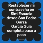 Restablecer mi contraseña en SimiEscuela: Guía paso a paso desde San Pedro Garza Garcia