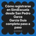 Cómo registrarse en SimiEscuela: Guía paso a paso desde San Pedro Garza Garcia