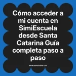 Cómo acceder a mi cuenta en SimiEscuela: Guía paso a paso desde Santa Catarina