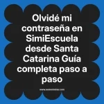 Olvidé mi contraseña en SimiEscuela: Guía paso a paso desde Santa Catarina