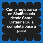 Cómo registrarse en SimiEscuela: Guía paso a paso desde Santa Catarina
