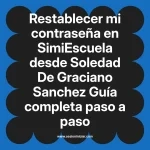 Restablecer mi contraseña en SimiEscuela: Guía paso a paso desde Soledad De Graciano Sanchez