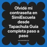 Olvidé mi contraseña en SimiEscuela: Guía paso a paso desde Tapachula