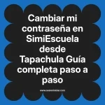 Cambiar mi contraseña en SimiEscuela: Guía paso a paso desde Tapachula
