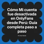 Mi cuenta fue desactivada en OnlyFans desde Perú: Guía completa paso a paso