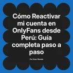 Reactivar mi cuenta en OnlyFans desde Perú: Guía completa paso a paso