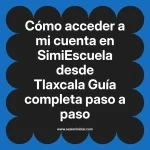 Cómo acceder a mi cuenta en SimiEscuela: Guía paso a paso desde Tlaxcala