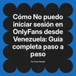 No puedo iniciar sesión en OnlyFans desde Venezuela: Guía completa paso a paso