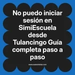 No puedo iniciar sesión en SimiEscuela: Guía paso a paso desde Tulancingo