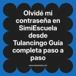 Olvidé mi contraseña en SimiEscuela: Guía paso a paso desde Tulancingo