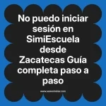 No puedo iniciar sesión en SimiEscuela: Guía paso a paso desde Zacatecas