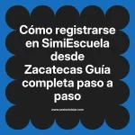 Cómo registrarse en SimiEscuela: Guía paso a paso desde Zacatecas