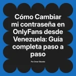 Cambiar mi contraseña en OnlyFans desde Venezuela: Guía completa paso a paso