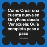 Crear una cuenta nueva en OnlyFans desde Venezuela: Guía completa paso a paso