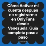 Activar mi cuenta después de registrarme en OnlyFans desde Venezuela: Guía completa paso a paso