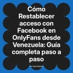 Restablecer acceso con Facebook en OnlyFans desde Venezuela: Guía completa paso a paso