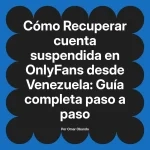 Recuperar cuenta suspendida en OnlyFans desde Venezuela: Guía completa paso a paso