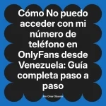 No puedo acceder con mi número de teléfono en OnlyFans desde Venezuela: Guía completa paso a paso