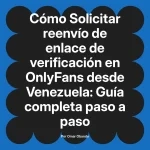 Solicitar reenvío de enlace de verificación en OnlyFans desde Venezuela: Guía completa paso a paso