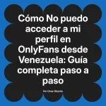 No puedo acceder a mi perfil en OnlyFans desde Venezuela: Guía completa paso a paso