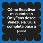 Reactivar mi cuenta en OnlyFans desde Venezuela: Guía completa paso a paso