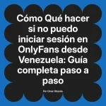 Qué hacer si no puedo iniciar sesión en OnlyFans desde Venezuela: Guía completa paso a paso