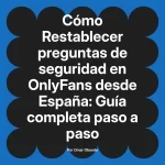 Restablecer preguntas de seguridad en OnlyFans desde España: Guía completa paso a paso