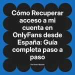Recuperar acceso a mi cuenta en OnlyFans desde España: Guía completa paso a paso