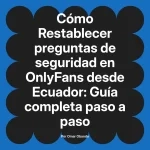 Restablecer preguntas de seguridad en OnlyFans desde Ecuador: Guía completa paso a paso