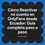 Reactivar mi cuenta en OnlyFans desde Ecuador: Guía completa paso a paso
