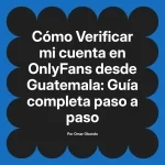 Verificar mi cuenta en OnlyFans desde Guatemala: Guía completa paso a paso