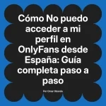 No puedo acceder a mi perfil en OnlyFans desde España: Guía completa paso a paso