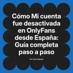 Mi cuenta fue desactivada en OnlyFans desde España: Guía completa paso a paso
