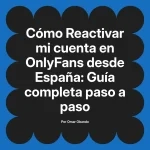 Reactivar mi cuenta en OnlyFans desde España: Guía completa paso a paso