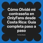 Olvidé mi contraseña en OnlyFans desde Costa Rica: Guía completa paso a paso