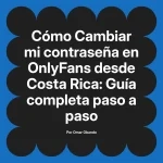Cambiar mi contraseña en OnlyFans desde Costa Rica: Guía completa paso a paso