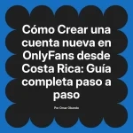 Crear una cuenta nueva en OnlyFans desde Costa Rica: Guía completa paso a paso