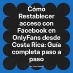 Restablecer acceso con Facebook en OnlyFans desde Costa Rica: Guía completa paso a paso