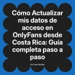 Actualizar mis datos de acceso en OnlyFans desde Costa Rica: Guía completa paso a paso