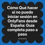 Qué hacer si no puedo iniciar sesión en OnlyFans desde España: Guía completa paso a paso