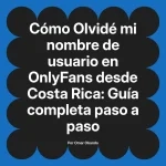 Olvidé mi nombre de usuario en OnlyFans desde Costa Rica: Guía completa paso a paso
