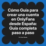 Guía para crear una cuenta en OnlyFans desde España: Guía completa paso a paso
