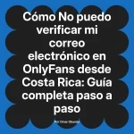 No puedo verificar mi correo electrónico en OnlyFans desde Costa Rica: Guía completa paso a paso