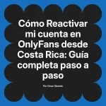 Reactivar mi cuenta en OnlyFans desde Costa Rica: Guía completa paso a paso