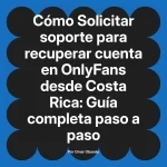 Solicitar soporte para recuperar cuenta en OnlyFans desde Costa Rica: Guía completa paso a paso