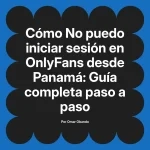 No puedo iniciar sesión en OnlyFans desde Panamá: Guía completa paso a paso