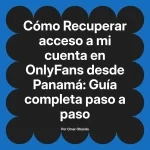 Recuperar acceso a mi cuenta en OnlyFans desde Panamá: Guía completa paso a paso